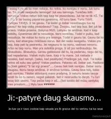 Ji:-patyrė daug skausmo...  - Jis:luw ya ir tavo zodziai kaip wisada yra lb grazus del to vertinu tai ka rasai