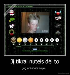 Jį tikrai nuteis dėl to - jog apsimeta zujkiu 