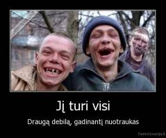 Jį turi visi - Draugą debilą, gadinantį nuotraukas