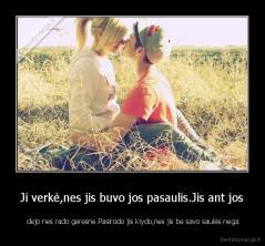 Ji verkė,nes jis buvo jos pasaulis.Jis ant jos -  dejo nes rado geresne.Pasirodo jis klydo,nes jis be savo saulės nega