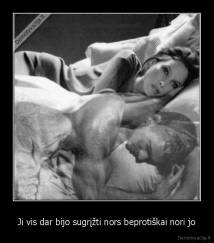 Ji vis dar bijo sugrįžti nors beprotiškai nori jo - 