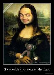 Ji vis keiciasi su metais  Mardže,c - 