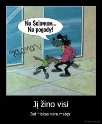 Jį žino visi - Bet niekas nėra matęs 