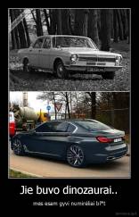 Jie buvo dinozaurai.. - mes esam gyvi numirėliai bl*t