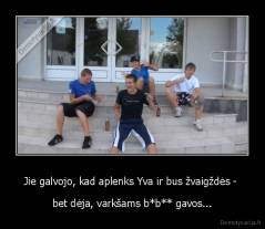 Jie galvojo, kad aplenks Yva ir bus žvaigždės -  - bet dėja, varkšams b*b** gavos...
