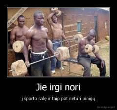 Jie irgi nori - į sporto salę ir taip pat neturi pinigų