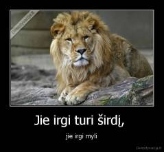 Jie irgi turi širdį,  - jie irgi myli