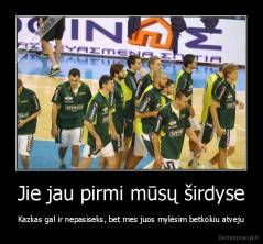 Jie jau pirmi mūsų širdyse - Kazkas gal ir nepasiseks, bet mes juos mylėsim betkokiu atveju