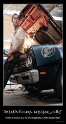 Jie juokėsi iš manęs, kai įstojau į „profkę“ - Šiandien aš juokiuosi iš jų, nes turiu gerą profesiją ir uždirbu daugiau už juos