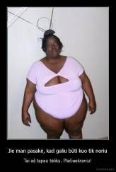 Jie man pasakė, kad galiu būti kuo tik noriu - Tai aš tapau tėliku. Plačiaekraniu!