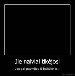 Jie naiviai tikėjosi - Jog gali pasityčioti iš beždžionės..