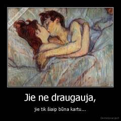 Jie ne draugauja, - jie tik šiaip būna kartu...