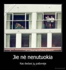 Jie nė nenutuokia - Kas dedasi jų pašonėje