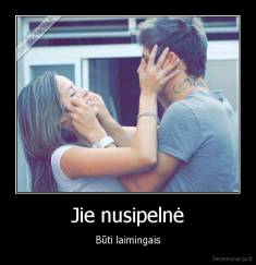 Jie nusipelnė - Būti laimingais