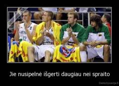 Jie nusipelnė išgerti daugiau nei spraito - 