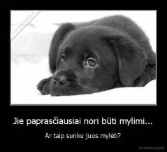 Jie paprasčiausiai nori būti mylimi... - Ar taip sunku juos mylėti?