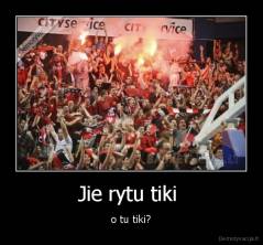 Jie rytu tiki  - o tu tiki?