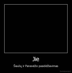 Jie - Šiaulių ir Panevėžio pasididžiavimas