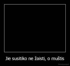 Jie susitiko ne žaisti, o muštis - 