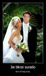 Jie tikrai surado - savo antrąją pusę.