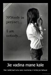 Jie vadina mane kale - Vien todėl,kad turiu savo nuomonę ir tvirtai jos laikausi