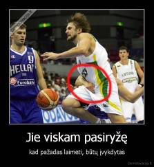 Jie viskam pasiryžę - kad pažadas laimėti, būtų įvykdytas