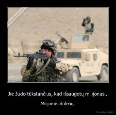 Jie žudo tūkstančius, kad išsaugotų milijonus.. - Milijonus dolerių.