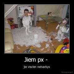 Jiem px -  - jie visvien netvarkys