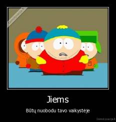 Jiems - Būtų nuobodu tavo vaikystėje