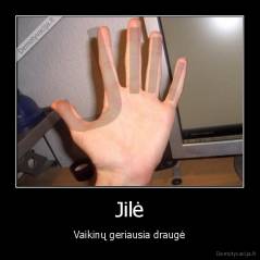 Jilė - Vaikinų geriausia draugė