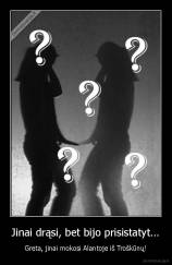 Jinai drąsi, bet bijo prisistatyt... - Greta, jinai mokosi Alantoje iš Troškūnų!