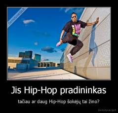 Jis Hip-Hop pradininkas - tačiau ar daug Hip-Hop šokėjų tai žino?