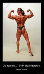 Jis atsisuko.... Ir tik tada supratau, - kad tai moteris.