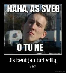 Jis bent jau turi stilių - o tu?