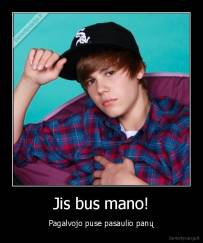 Jis bus mano! - Pagalvojo puse pasaulio panų