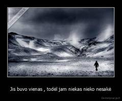 Jis buvo vienas , todėl jam niekas nieko nesakė - 