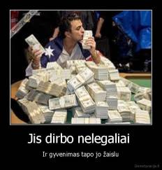 Jis dirbo nelegaliai  - Ir gyvenimas tapo jo žaislu