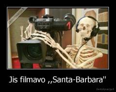 Jis filmavo ,,Santa-Barbara'' - 