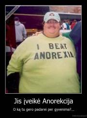 Jis įveikė Anorekcija - O ką tu gero padarei per gyvenima?...
