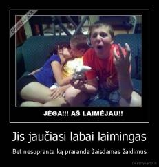 Jis jaučiasi labai laimingas - Bet nesupranta ką praranda žaisdamas žaidimus