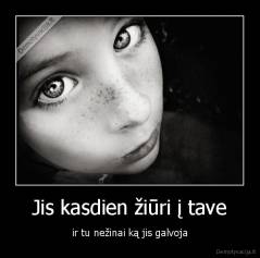 Jis kasdien žiūri į tave - ir tu nežinai ką jis galvoja