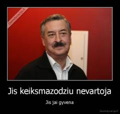 Jis keiksmazodziu nevartoja - Jis jai gyvena