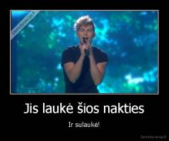 Jis laukė šios nakties - Ir sulaukė!