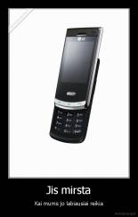 Jis mirsta - Kai mums jo labiausiai reikia