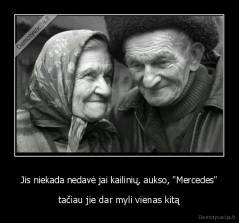 Jis niekada nedavė jai kailinių, aukso, "Mercedes" - tačiau jie dar myli vienas kitą