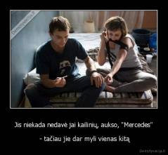 Jis niekada nedavė jai kailinių, aukso, "Mercedes" -  - tačiau jie dar myli vienas kitą