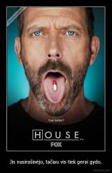 Jis nusirašinėjo, tačiau vis tiek gerai gydo. - 