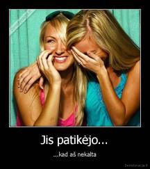 Jis patikėjo... - ...kad aš nekalta