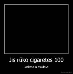 Jis rūko cigaretes 100 - Jackass in Moldova