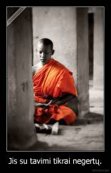 Jis su tavimi tikrai negertų. - 